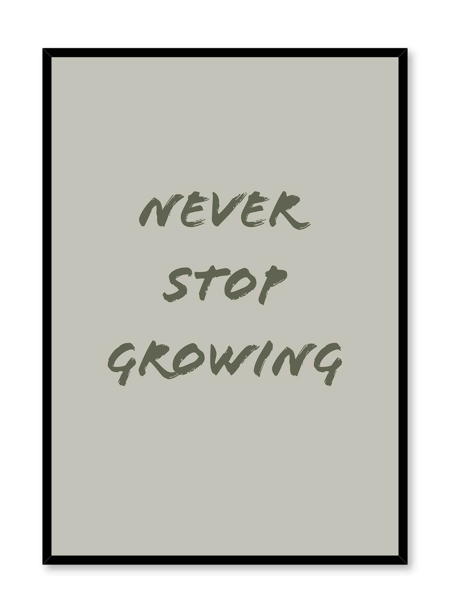Forever Growing is a minimalist typography of the words "Never stop growing" written in capital letters with a paint brush by Opposite Wall.