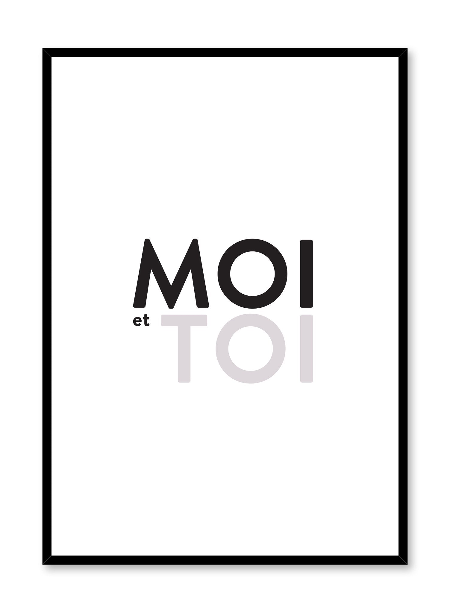 Scandinavian poster with black and white graphic typography design of Moi et toi (me and you) by Opposite Wall