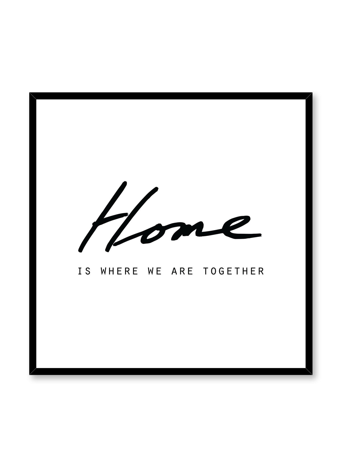 Scandinavian poster with black and white graphic typography design of home is where we are together by Opposite Wall in square format