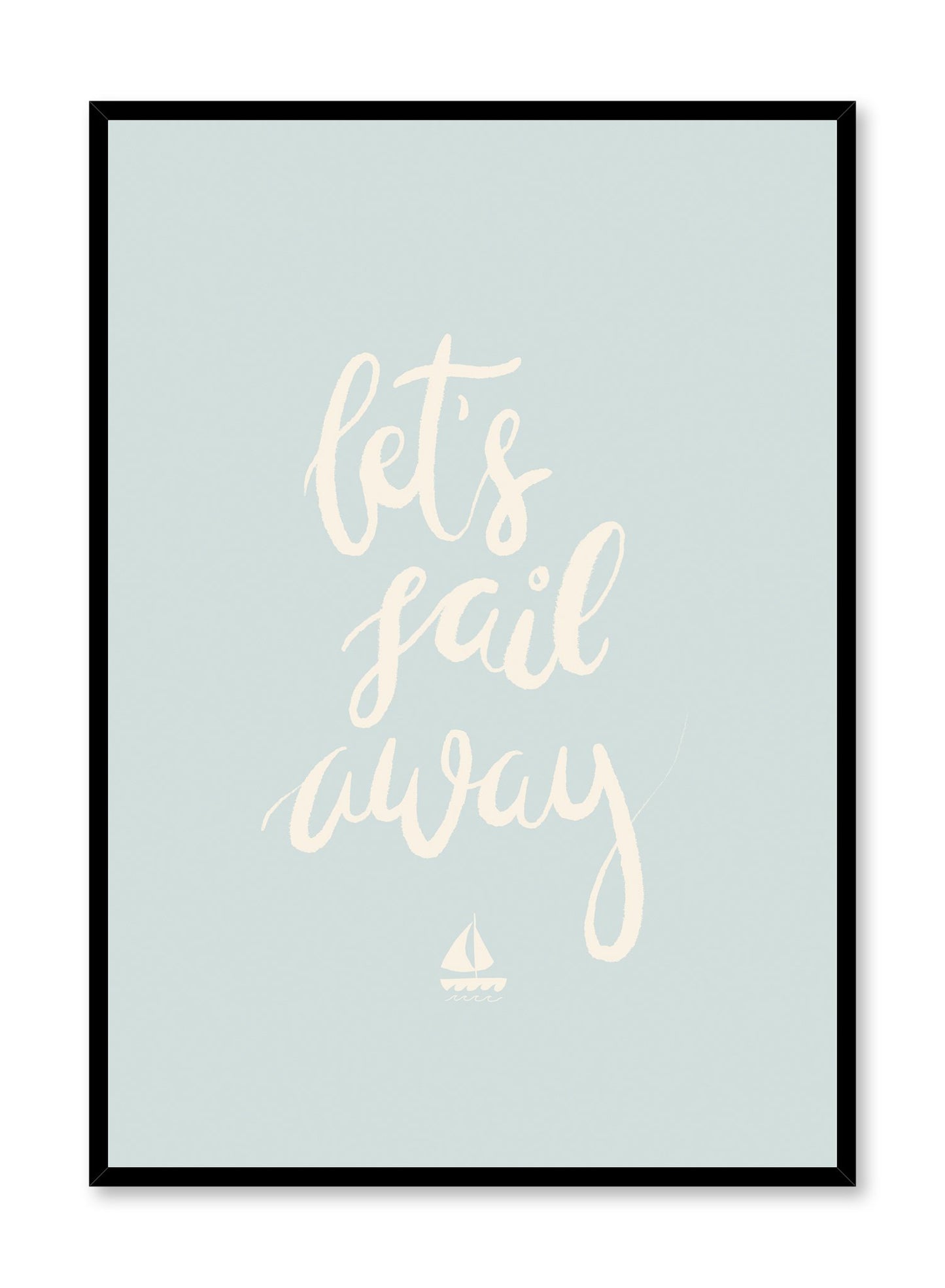 Adventure At Sea is a minimalist illustration and typography of the words "Let's sail away" written cursively with a boat at the bottom by Opposite Wall.