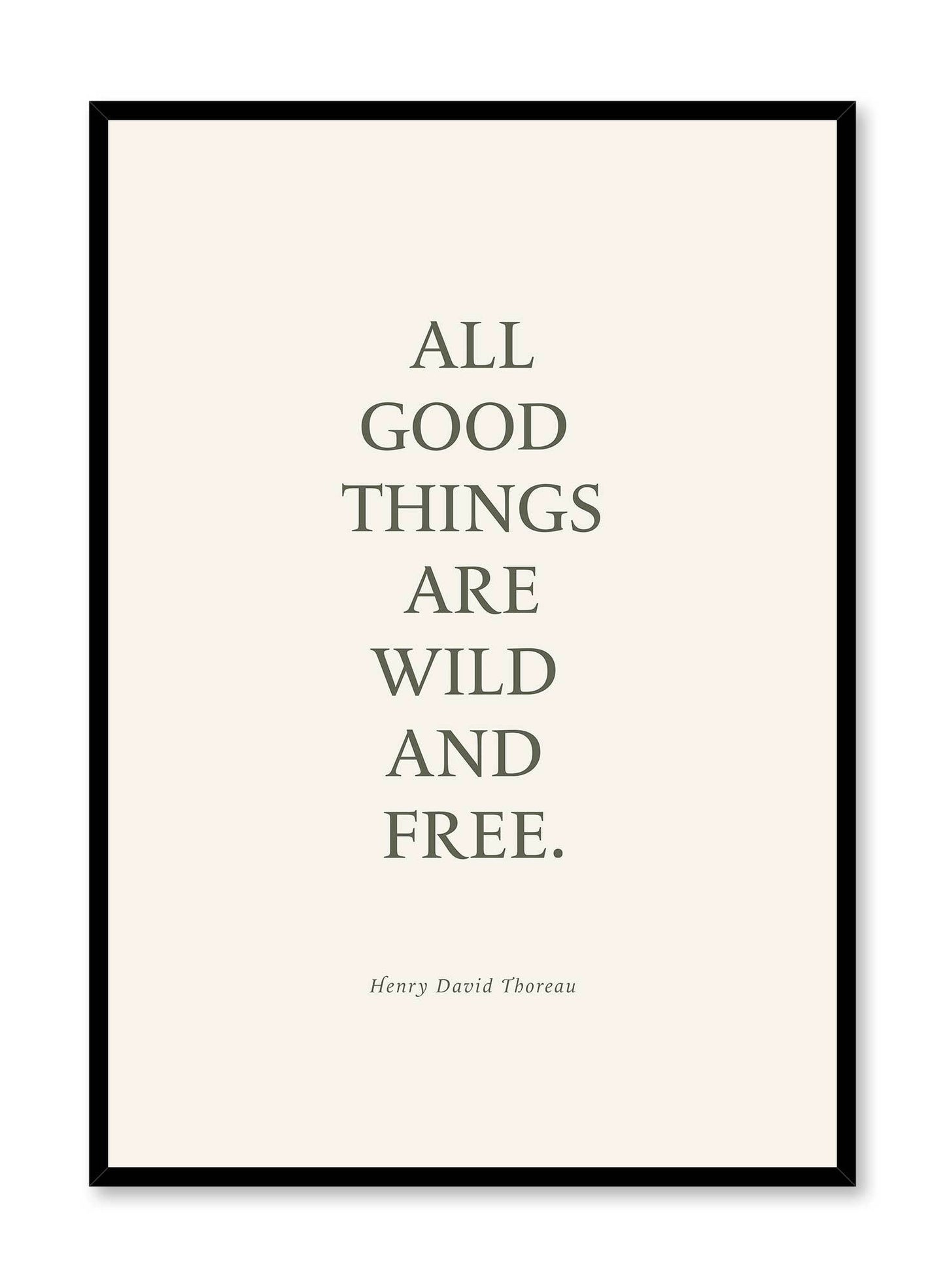 Wild & Free is a minimalist typography of the quote "All good things are wild and free" by Henry David Thoreau written in block letters by Opposite Wall.